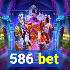 586 bet